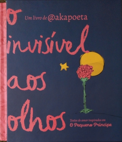 O invisível aos olhos - Textos de amor inspirados em O Pequeno Príncipe