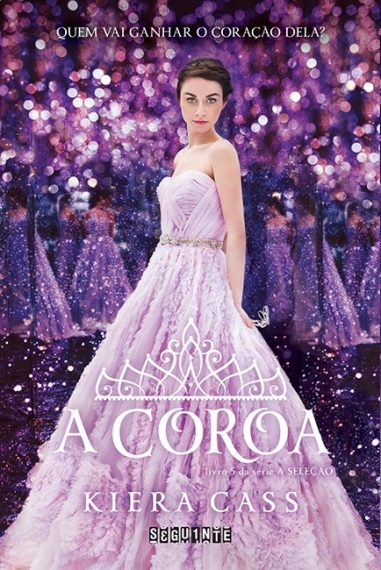 A Coroa: Série a Seleção - Livro 5 - Quem vai ganhar o coração dela?