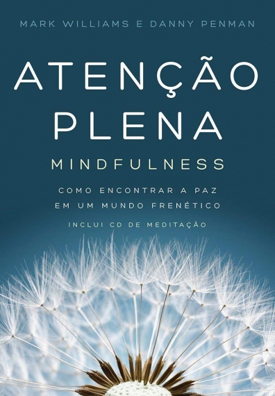 Atenção Plena: Mindfulness - Como encontrar a paz em mundo frenético