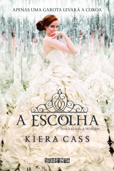 A Escolha: Série a Seleção - Livro 3 - Apenas uma garota levará a coroa