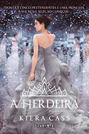 A Herdeira: Série a Seleção - Livro 4 - Trinta e cinco pretendentes e uma princesa