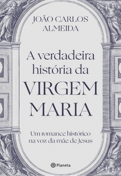A verdadeira história da Virgem Maria: Um romance histórico na voz da mãe de Jesus
