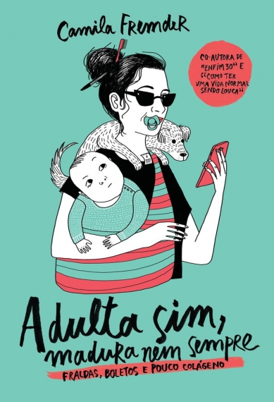 Adulta sim, madura nem sempre - Fraldas, boletos e pouco colágeno