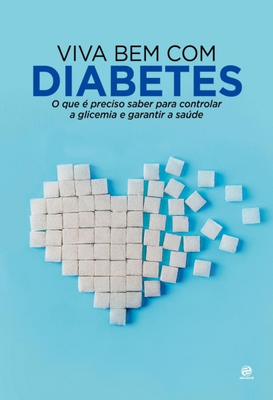 Viva bem com diabetes - O que é preciso saber para controlar a glicemia e garantir a saúde