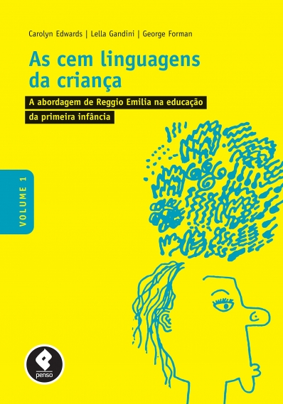 As cem linguagens da criança: Vol. 1 - A abordagem de Reggio Emilia na Educação da Primeira Infância