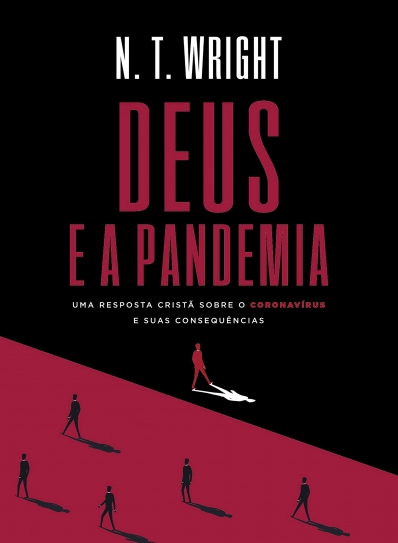 Deus e a pandemia - Uma resposta cristã sobre o coronavírus e suas consequências