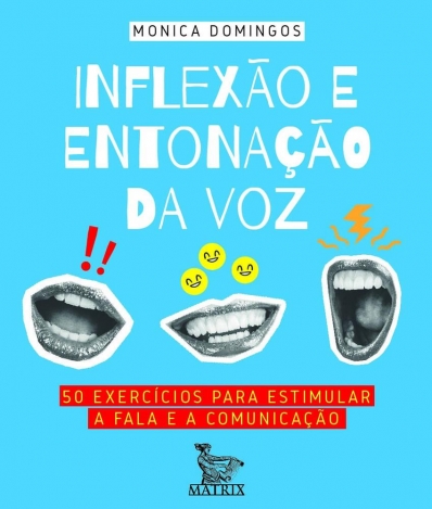 Inflexão e entonação da voz - 50 exercícios para estimular a fala e a comunicação