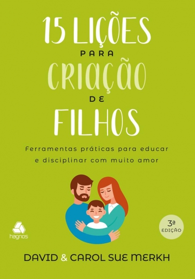 15 Lições para criação de filhos - Ferramentas práticas para educar e disciplinar com muito amor