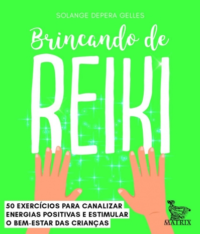Brincando de Reiki - 50 exercícios para canalizar energias positivas e estimular o bem-estar das crianças