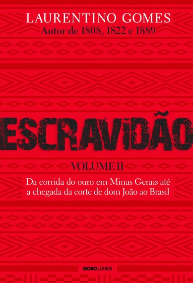 Escravidão - Vol. 2: Da corrida do ouro em Minas Gerais até a chegada da corte de Dom João ao Brasil