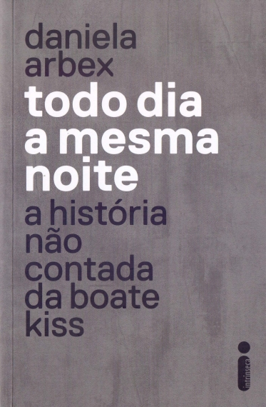Todo dia a mesma noite: a história não contada da Boate Kiss