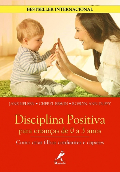 Disciplina positiva para crianças de 0 a 3 anos - Como criar filhos confiantes e capazes