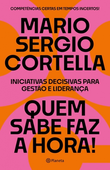 Quem sabe faz a hora! - Iniciativas decisivas para gestão e liderança